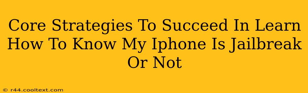 Core Strategies To Succeed In Learn How To Know My Iphone Is Jailbreak Or Not