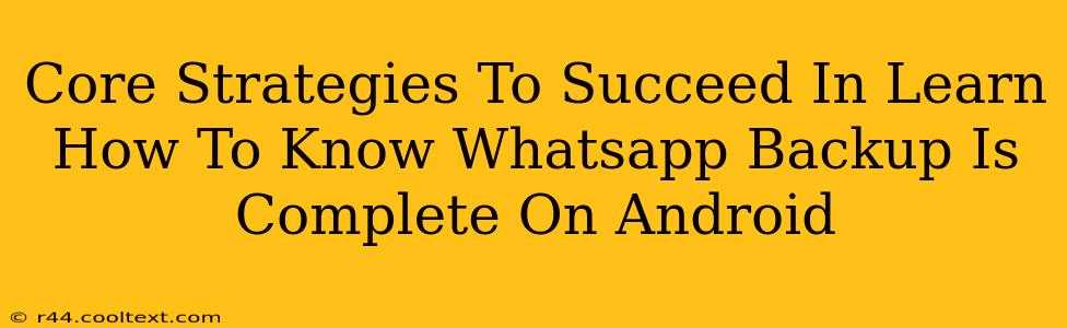 Core Strategies To Succeed In Learn How To Know Whatsapp Backup Is Complete On Android