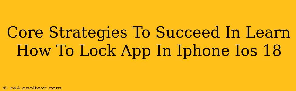 Core Strategies To Succeed In Learn How To Lock App In Iphone Ios 18