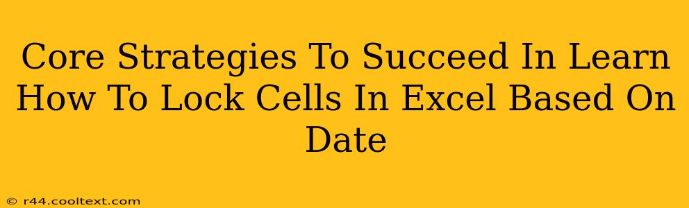 Core Strategies To Succeed In Learn How To Lock Cells In Excel Based On Date