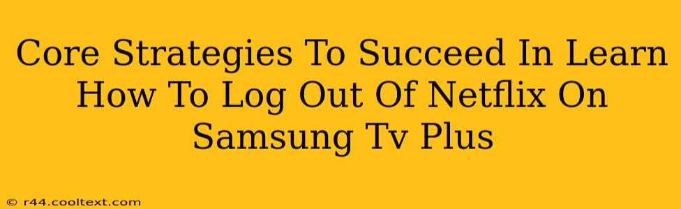 Core Strategies To Succeed In Learn How To Log Out Of Netflix On Samsung Tv Plus