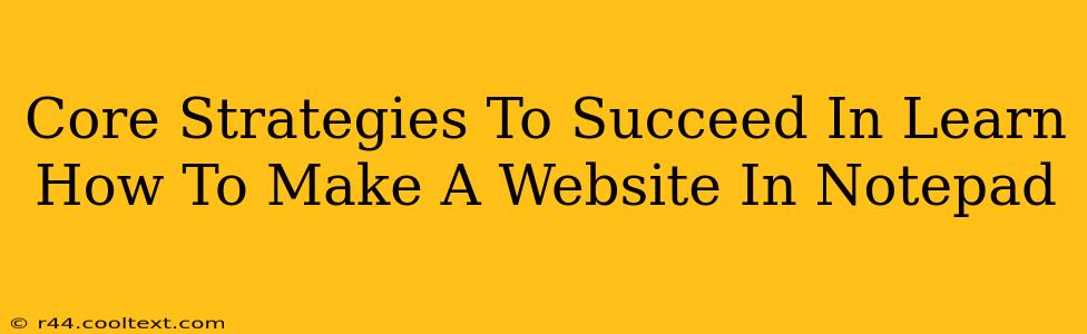 Core Strategies To Succeed In Learn How To Make A Website In Notepad