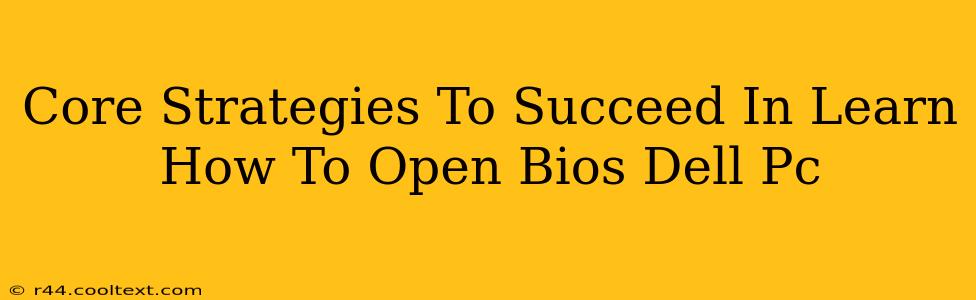 Core Strategies To Succeed In Learn How To Open Bios Dell Pc