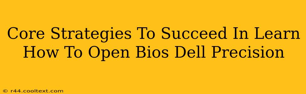 Core Strategies To Succeed In Learn How To Open Bios Dell Precision