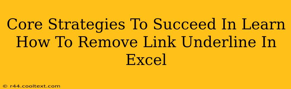 Core Strategies To Succeed In Learn How To Remove Link Underline In Excel