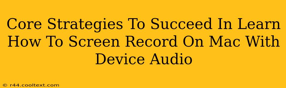 Core Strategies To Succeed In Learn How To Screen Record On Mac With Device Audio