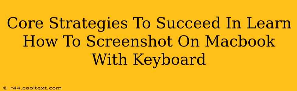 Core Strategies To Succeed In Learn How To Screenshot On Macbook With Keyboard