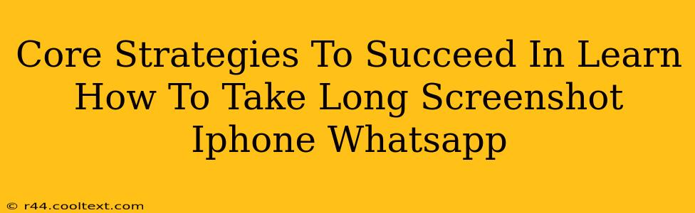 Core Strategies To Succeed In Learn How To Take Long Screenshot Iphone Whatsapp