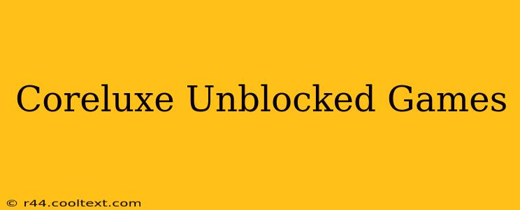 Coreluxe Unblocked Games