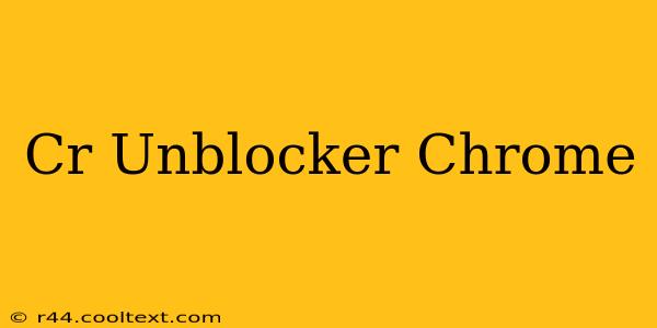 Cr Unblocker Chrome