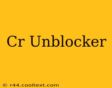 Cr Unblocker