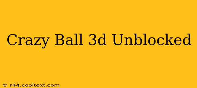 Crazy Ball 3d Unblocked