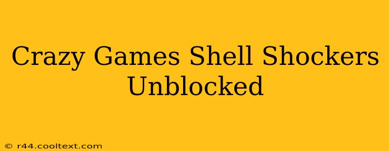 Crazy Games Shell Shockers Unblocked