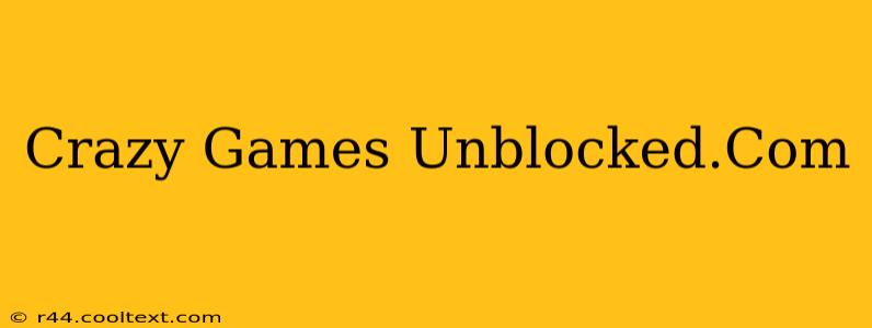 Crazy Games Unblocked.Com