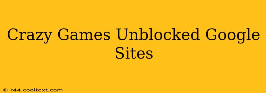 Crazy Games Unblocked Google Sites