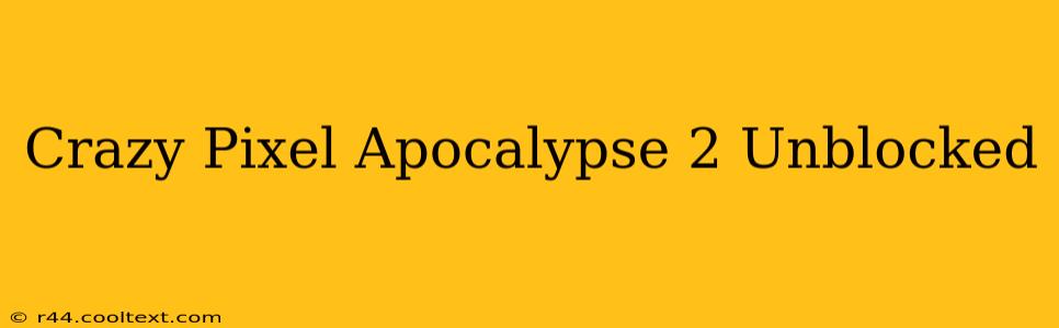 Crazy Pixel Apocalypse 2 Unblocked