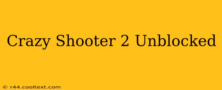 Crazy Shooter 2 Unblocked