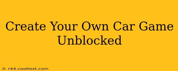 Create Your Own Car Game Unblocked