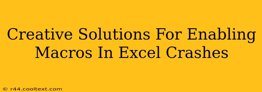 Creative Solutions For Enabling Macros In Excel Crashes