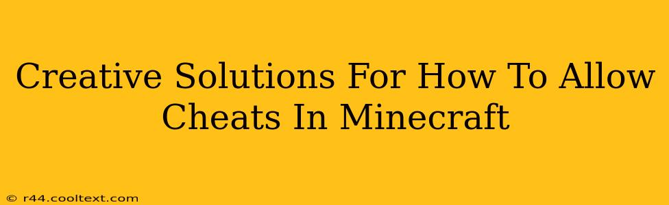 Creative Solutions For How To Allow Cheats In Minecraft