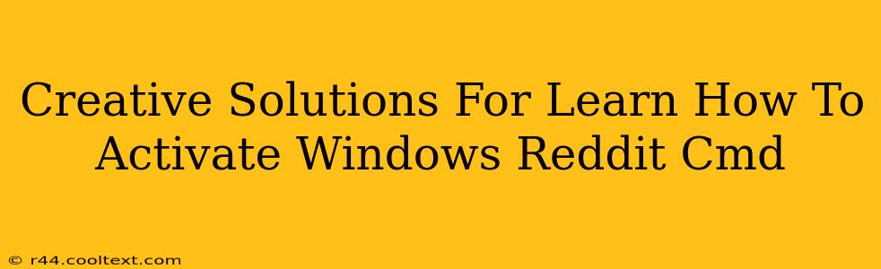 Creative Solutions For Learn How To Activate Windows Reddit Cmd