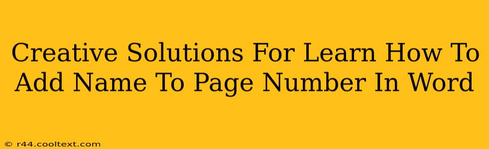 Creative Solutions For Learn How To Add Name To Page Number In Word