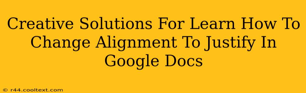 Creative Solutions For Learn How To Change Alignment To Justify In Google Docs