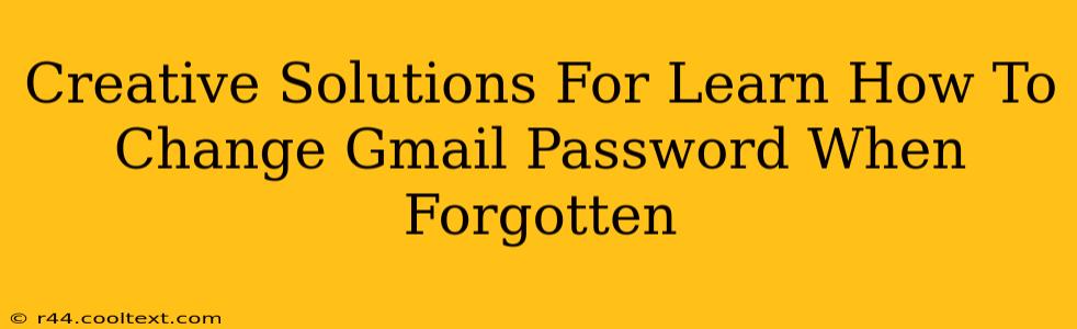 Creative Solutions For Learn How To Change Gmail Password When Forgotten