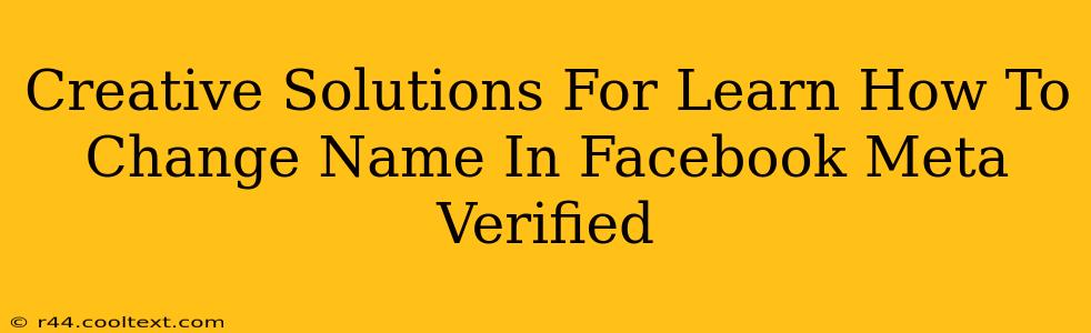 Creative Solutions For Learn How To Change Name In Facebook Meta Verified