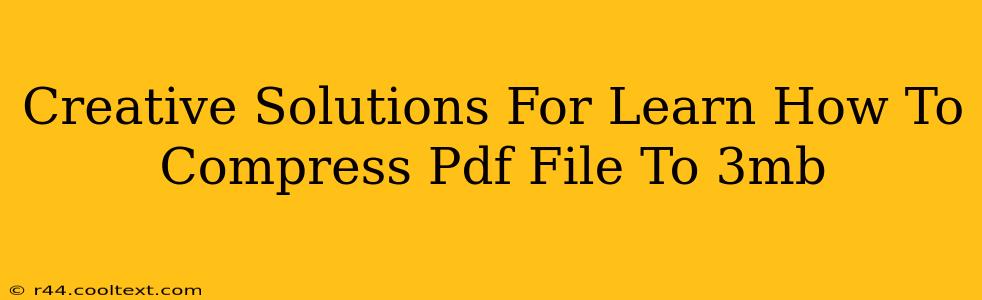 Creative Solutions For Learn How To Compress Pdf File To 3mb