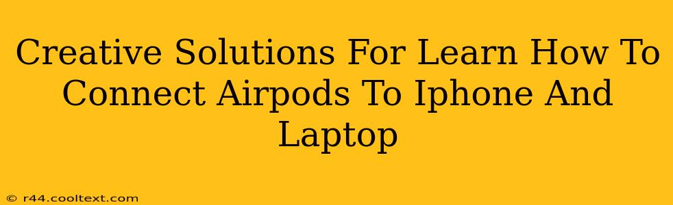 Creative Solutions For Learn How To Connect Airpods To Iphone And Laptop