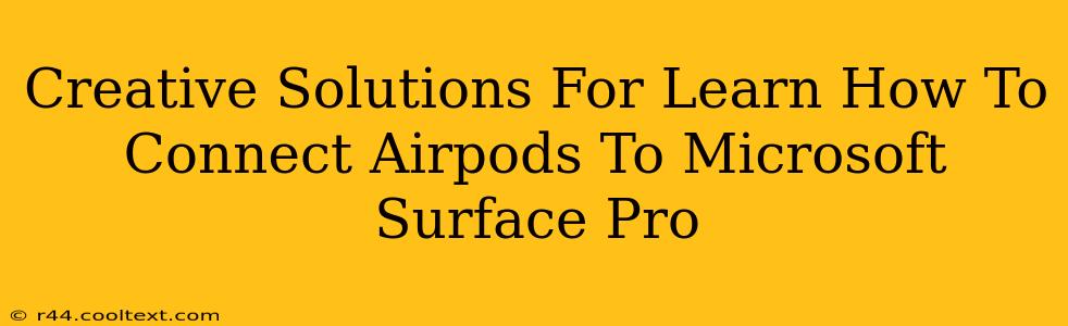 Creative Solutions For Learn How To Connect Airpods To Microsoft Surface Pro