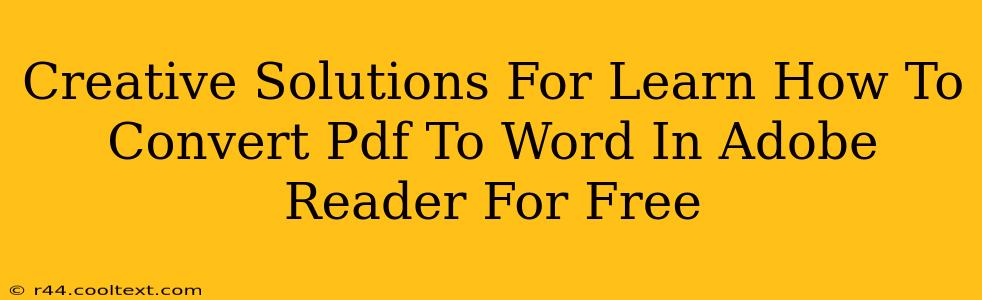 Creative Solutions For Learn How To Convert Pdf To Word In Adobe Reader For Free