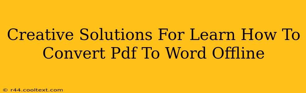 Creative Solutions For Learn How To Convert Pdf To Word Offline