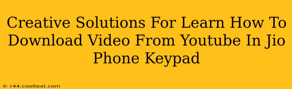 Creative Solutions For Learn How To Download Video From Youtube In Jio Phone Keypad