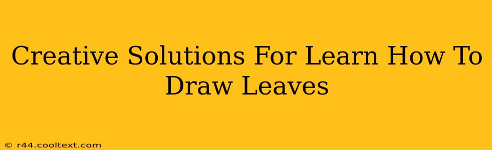 Creative Solutions For Learn How To Draw Leaves