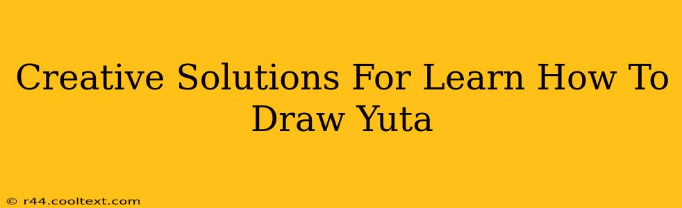 Creative Solutions For Learn How To Draw Yuta