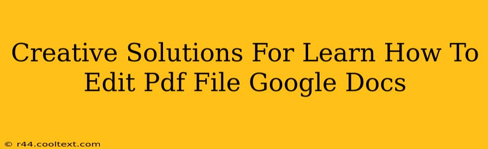 Creative Solutions For Learn How To Edit Pdf File Google Docs