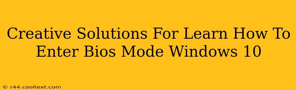 Creative Solutions For Learn How To Enter Bios Mode Windows 10