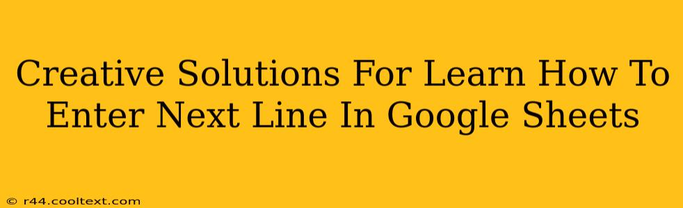 Creative Solutions For Learn How To Enter Next Line In Google Sheets