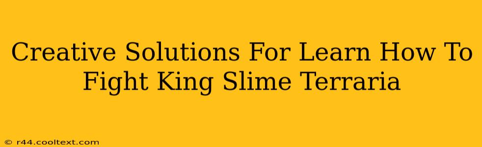 Creative Solutions For Learn How To Fight King Slime Terraria