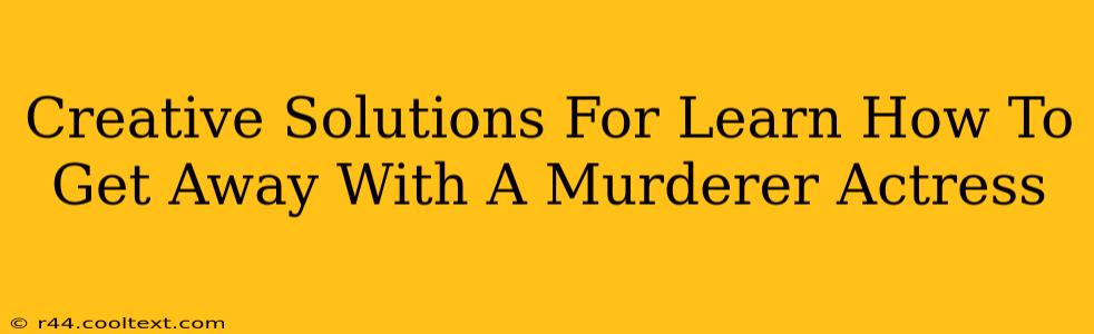 Creative Solutions For Learn How To Get Away With A Murderer Actress