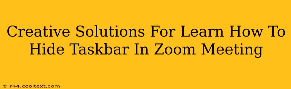 Creative Solutions For Learn How To Hide Taskbar In Zoom Meeting