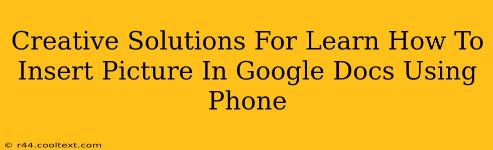 Creative Solutions For Learn How To Insert Picture In Google Docs Using Phone