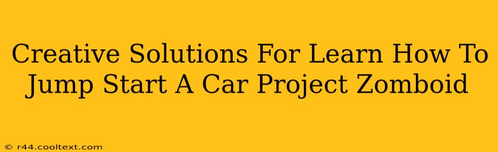 Creative Solutions For Learn How To Jump Start A Car Project Zomboid