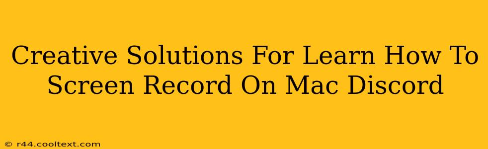 Creative Solutions For Learn How To Screen Record On Mac Discord