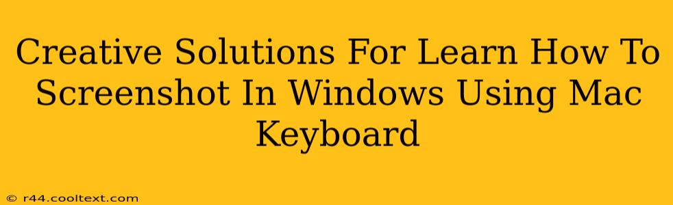 Creative Solutions For Learn How To Screenshot In Windows Using Mac Keyboard