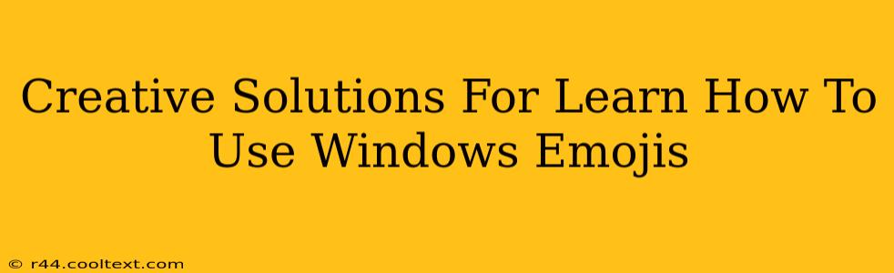 Creative Solutions For Learn How To Use Windows Emojis