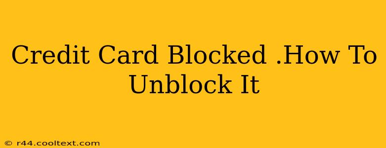 Credit Card Blocked .How To Unblock It