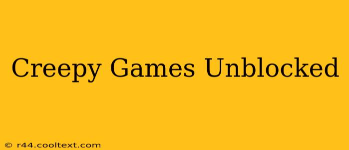 Creepy Games Unblocked